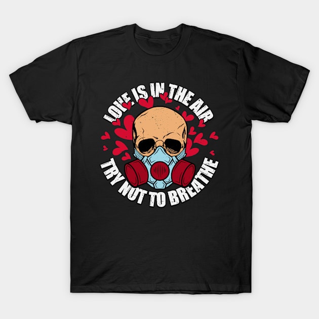 Love is in the Air Try Not to Breathe T-Shirt by MZeeDesigns